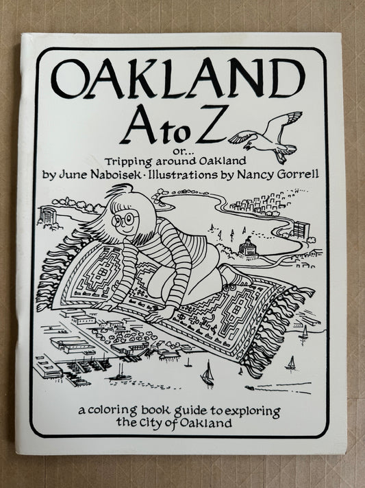 Oakland a to Z: Or, Tripping Around Oakland: A Coloring Book Guide to Exploring the City of Oakland
