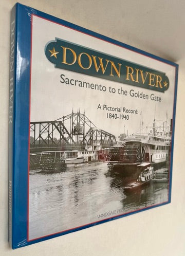 Down River: Sacramento to the Golden Gate: A Pictorial Record: 1840-1940