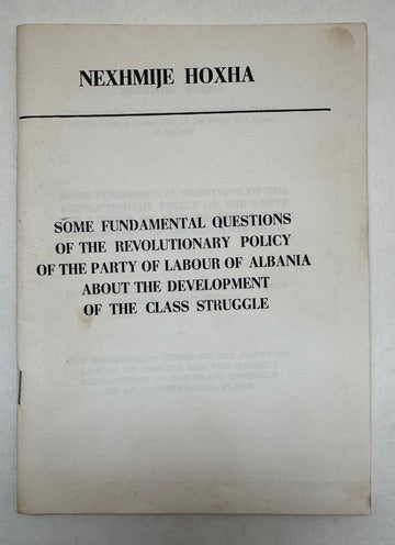 Some Fundamental Questions of the Revolutionary Policy of the Party of Labour of Albania About the Development of the Class Struggle