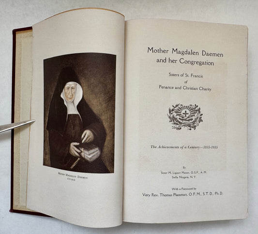 Mother Magdalen Daemen and Her Congregation: Sisters of St. Francis of Penance and Christian Charity: the Achievements of a Century, 1835-1935