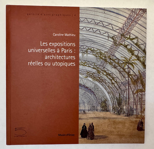 Les Expositions Universelles a Paris: Architectures Réelles ou Utopiques