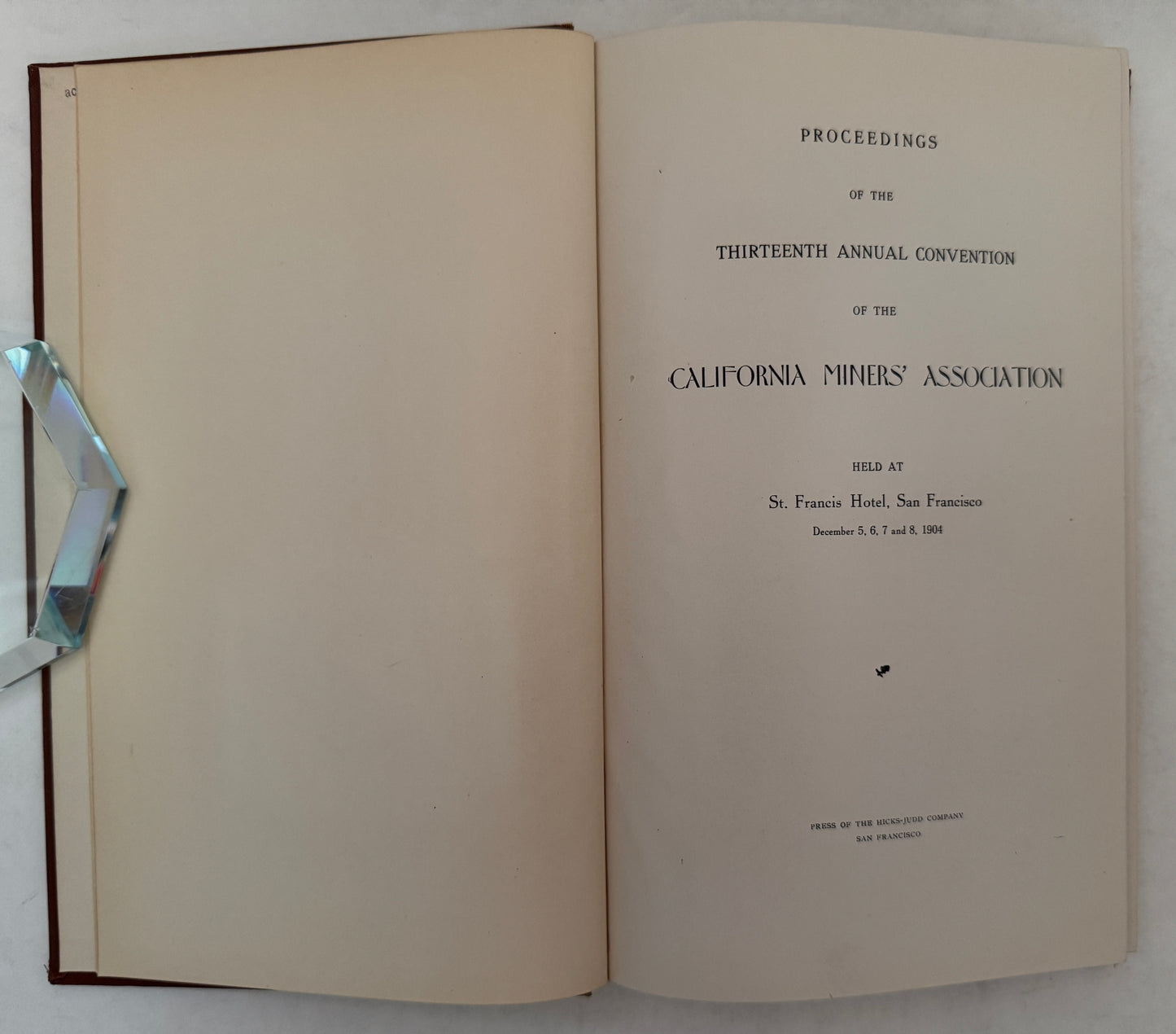 Proceedings of the Thirteenth Annual Convention of the California Miner's Association, Held At St. Francis Hotel, San Francisco, December 5, 6, 7 and 8, 1904