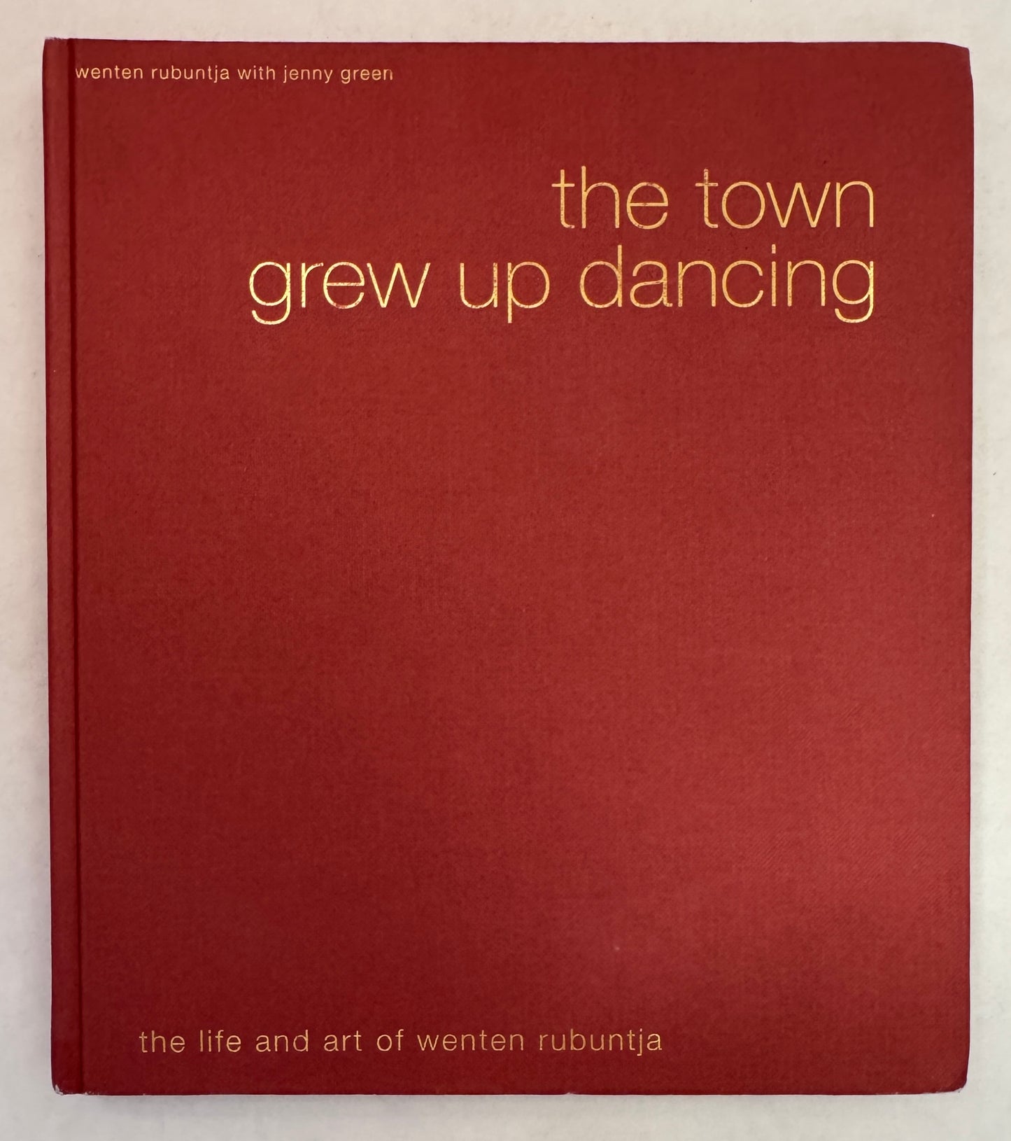The Town Grew Up Dancing: the Life and Art of Wenten Rubuntja