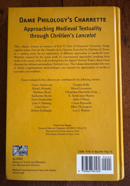 Dame Philology's Charrette: Approaching Medieval Textuality Through Chrétien's Lancelot: Essays in Memory of Karl D. Uitti