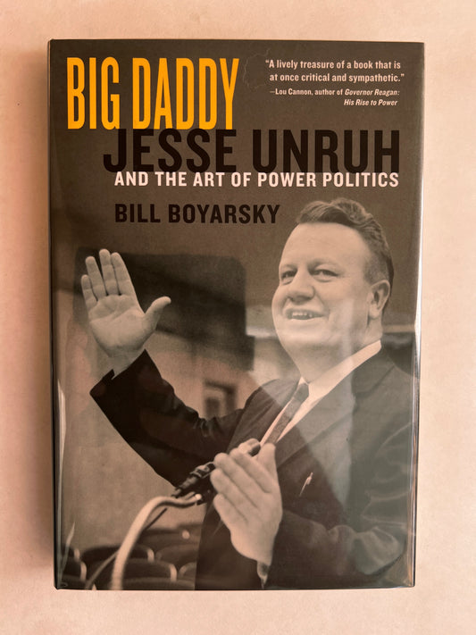 Big Daddy: Jesse Unruh and the Art of Power Politics