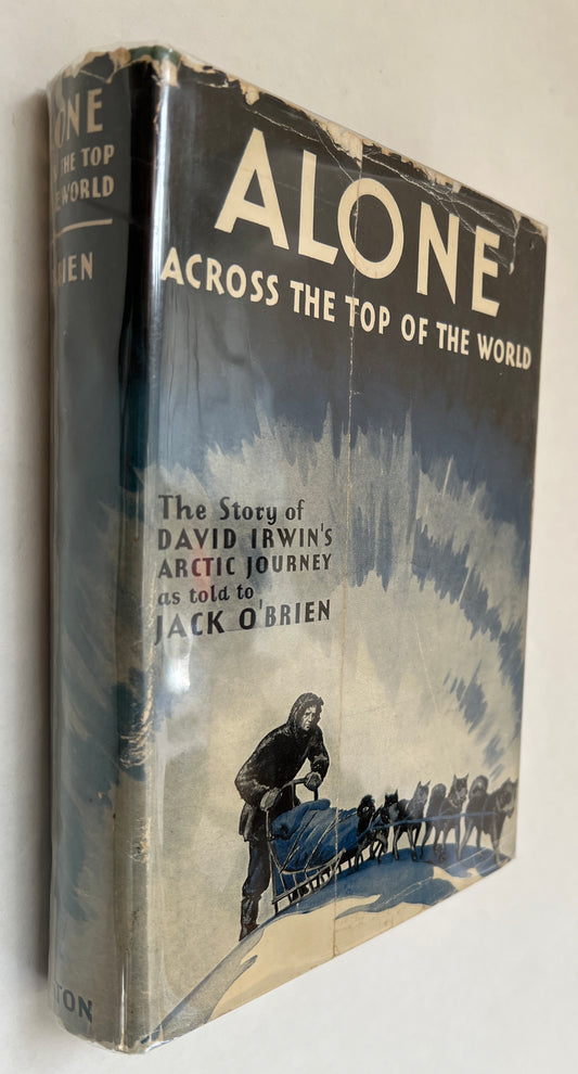 Alone Across the Top of the World; the Authorized Story of the Arctic Journey of David Irwin As Told to Jack O'brien