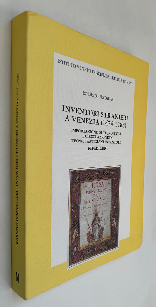 Inventori Stranieri a Venezia, 1474-1788: Importazione di Tecnologia e Circolazione di Tecnici Artigiani Inventori: Repertorio
