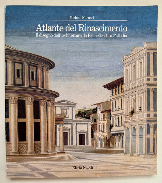 Atlante del Rinascimento: Il Disegno Dell'architettura da Brunelleschi a Palladio