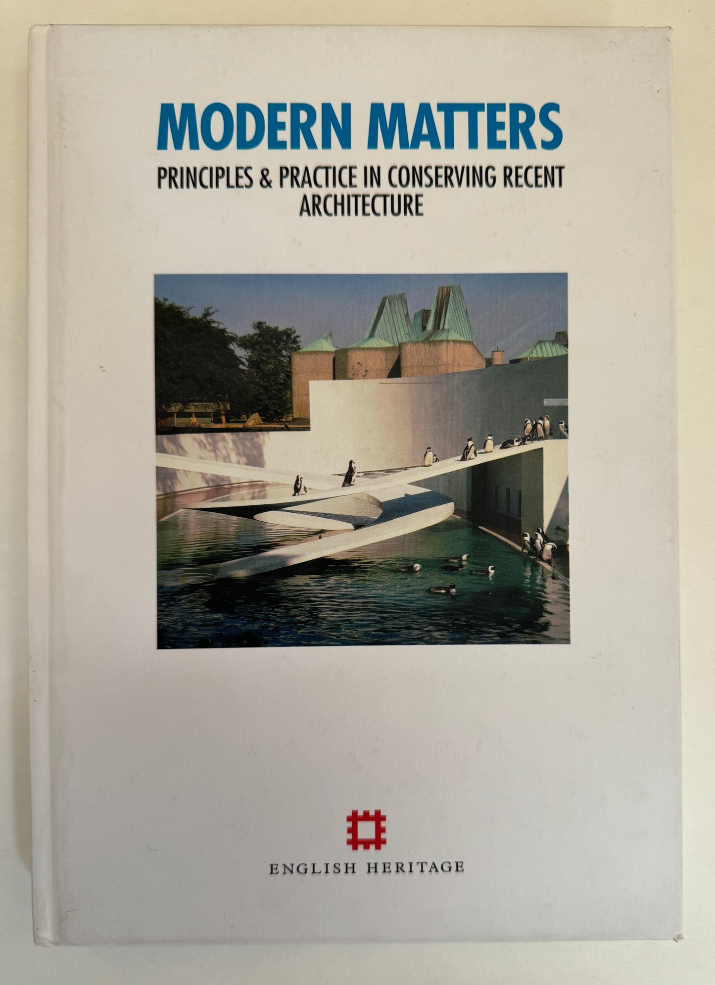 Modern Matters; Principles and Practices in Conserving Recent Architecture