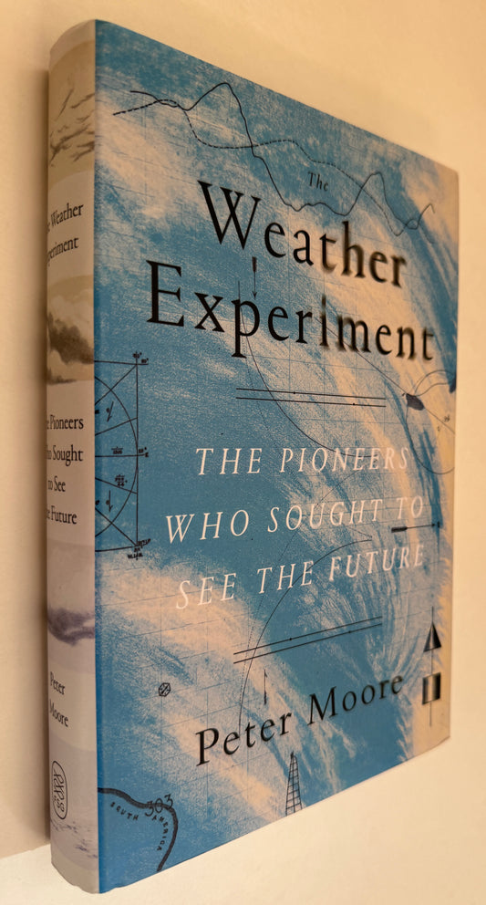 The Weather Experiment: the Pioneers Who Sought to See the Future