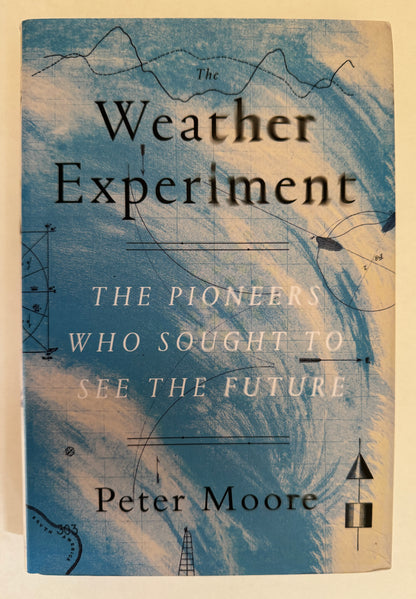 The Weather Experiment: the Pioneers Who Sought to See the Future
