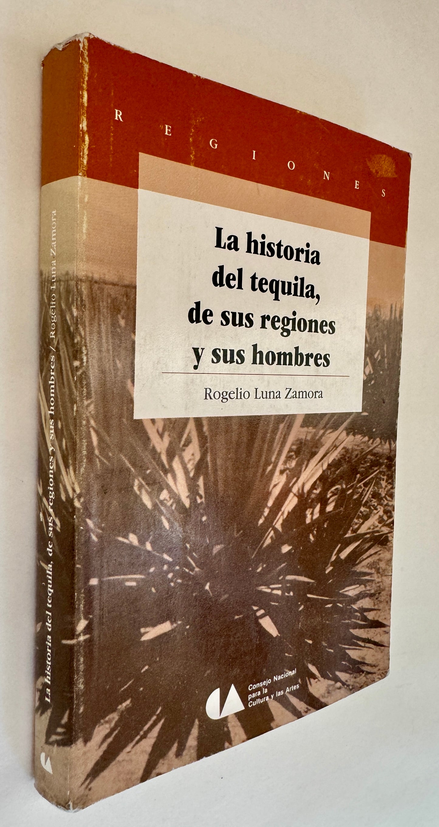 La Historia del Tequila, de Sus Regiones y Sus Hombres