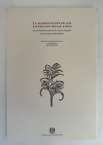 La Alimentación de Los Antiguos Mexicanos en la Historia Natural de Nueva España de Francisco Hernández