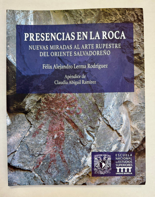 Presencias en la Roca: Nuevas Miradas Al Arte Rupestre del Oriente Salvadoreño