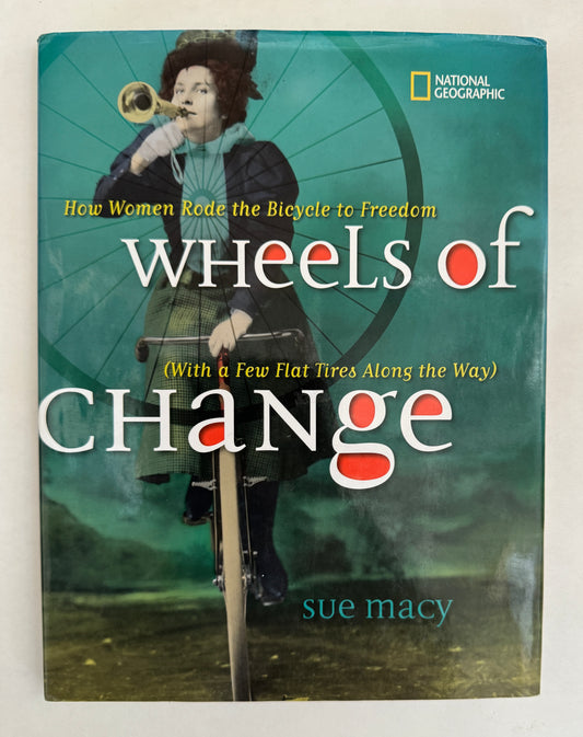 Wheels of Change: How Women Rode the Bicycle to Freedom (With a Few Flat Tires Along the Way)  [signed]