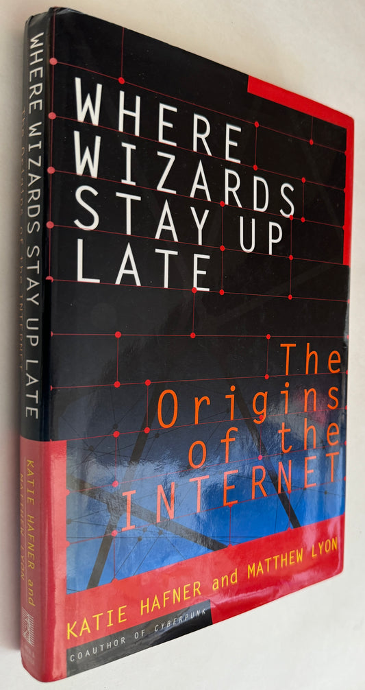 Where Wizards Stay Up Late: the Origins of the Internet [First Printing]