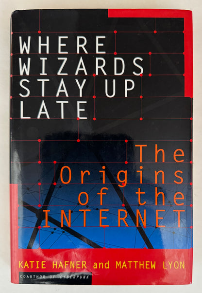 Where Wizards Stay Up Late: the Origins of the Internet [First Printing]