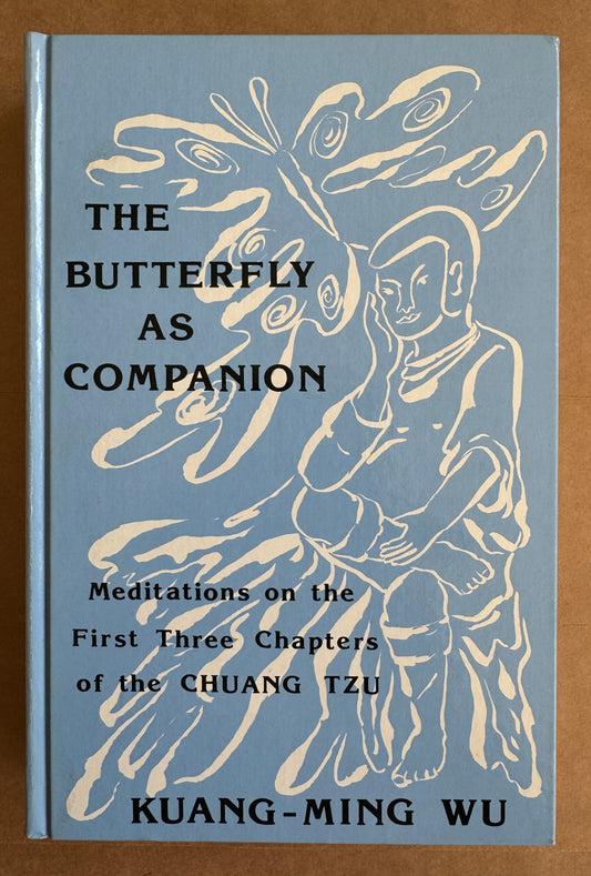The Butterfly As Companion: Meditations on the First Three Chapters of the Chuang Tzu