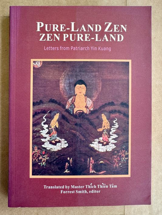Pure-Land Zen, Zen Pure-Land: Letters From Patriarch Yin Kuang ; Translated by Thich Thien Tam, et Al. ; Forrest G. Smith, Consulting Editor