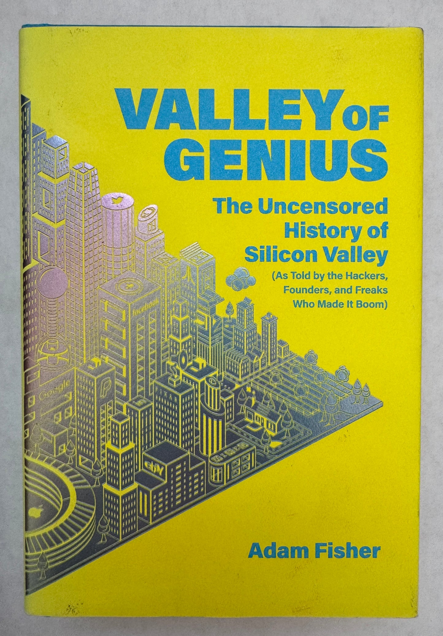 Valley of Genius: The Uncensored History of Silicon Valley, As Told by the Hackers, Founders, and Freaks Who Made It Boom