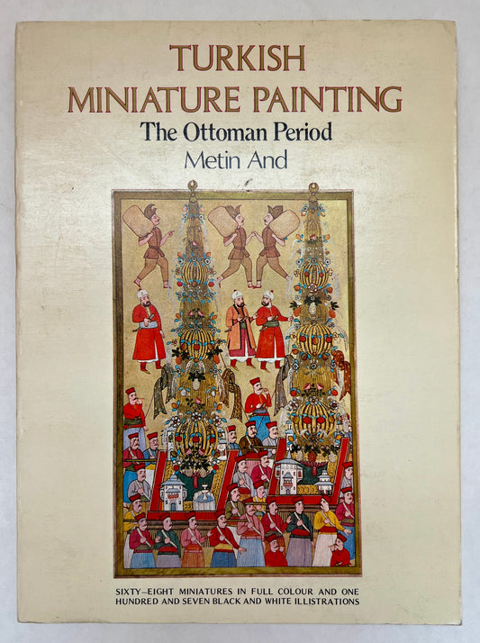 Turkish Miniature Painting: Sixty-Eight Miniatures in Full Colour and One Hundred and Seven Black and White Illustrations