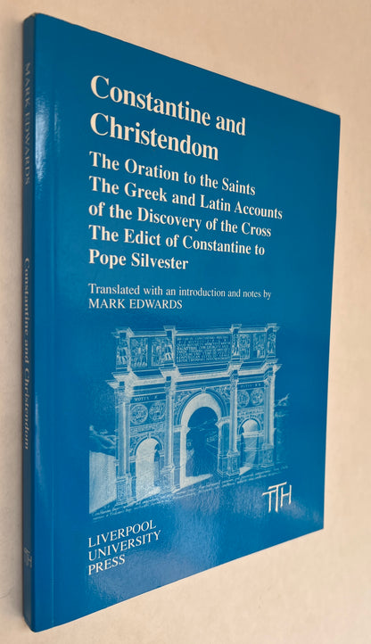 Constantine and Christendom: the Oration to the Saints: the Greek and Latin Accounts of the Discovery of the Cross: the Edict of Constantine to Pope Silvester