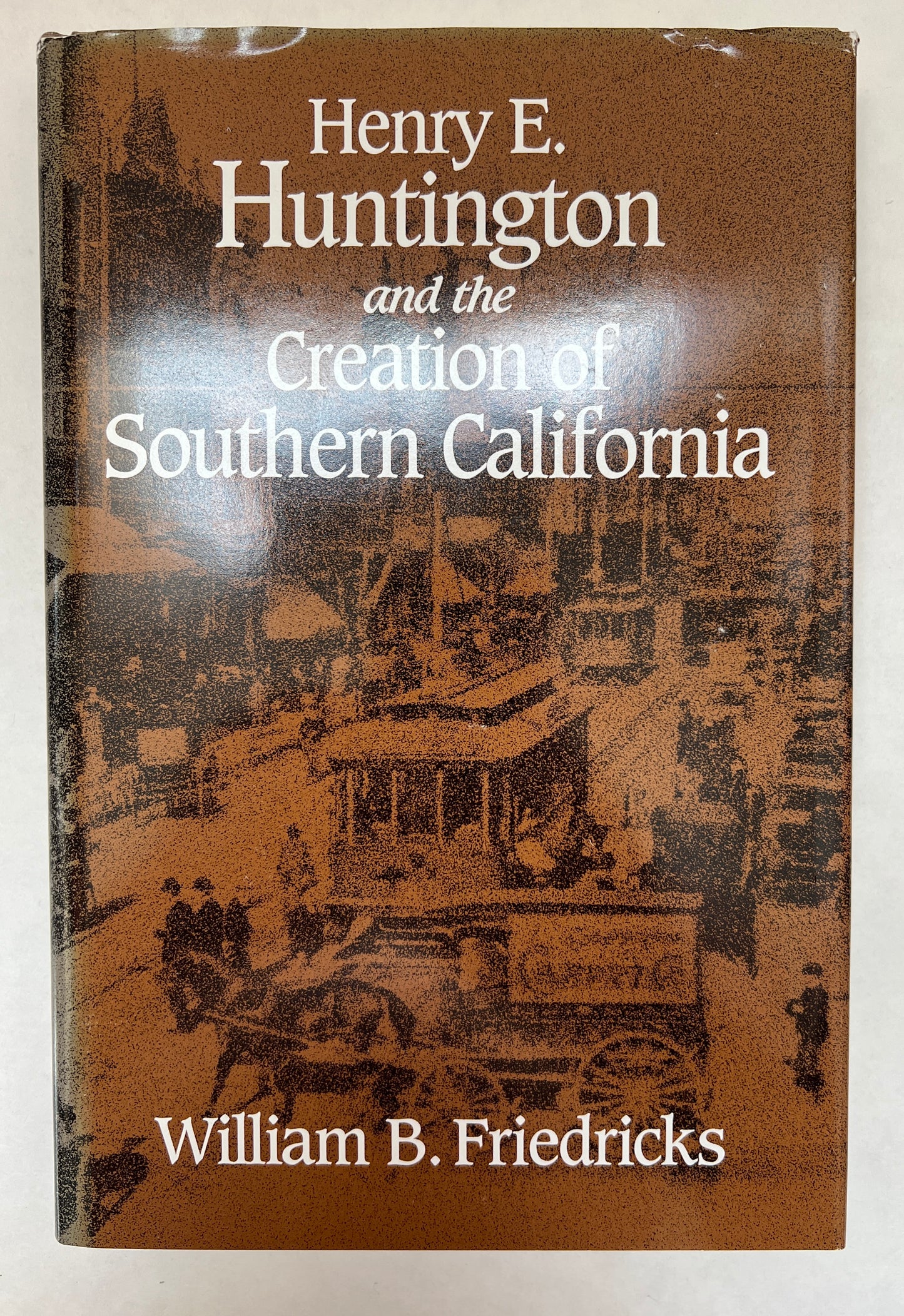 Henry E. Huntington and the Creation of Southern California