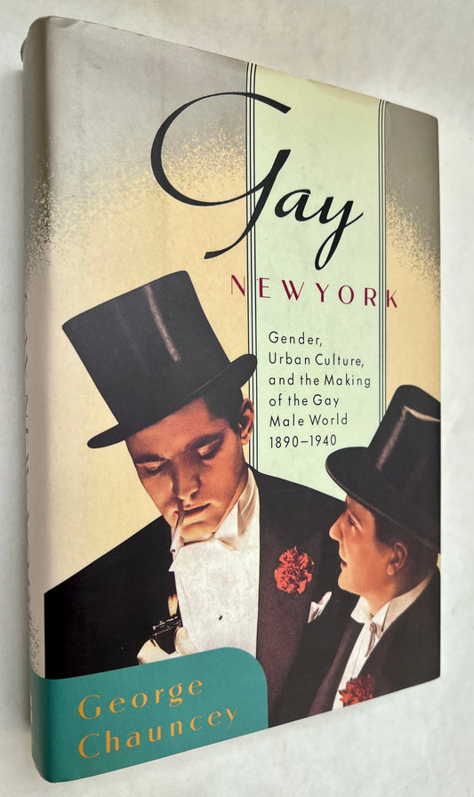 Gay New York: Gender, Urban Culture, and the Making of the Gay Male World, 1890-1940 [Author Inscribed]