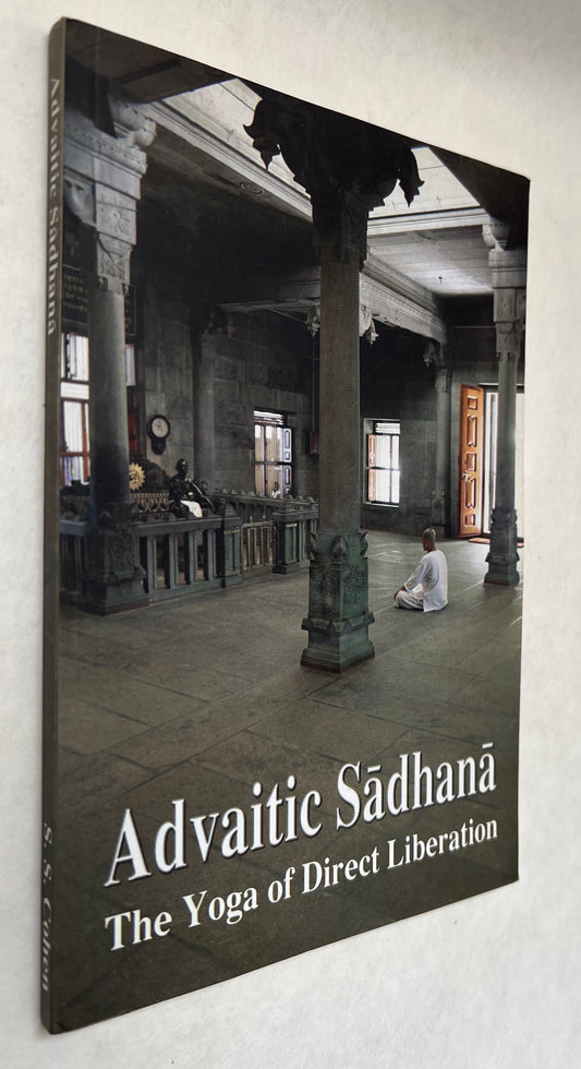 Advaitic Sadhana, Or, the Yoga of Direct Liberation: Containing English Translations of Mandukyopanisad and Atma Bodha