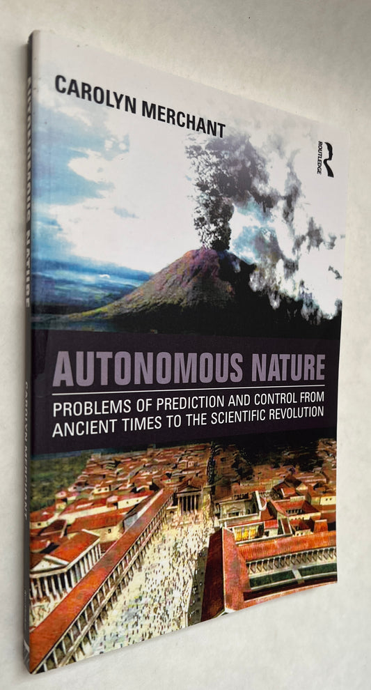 Autonomous Nature: Problems of Prediction and Control From Ancient Times to the Scientific Revolution