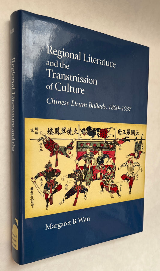 Regional Literature and the Transmission of Culture: Chinese Drum Ballads, 1800-1937