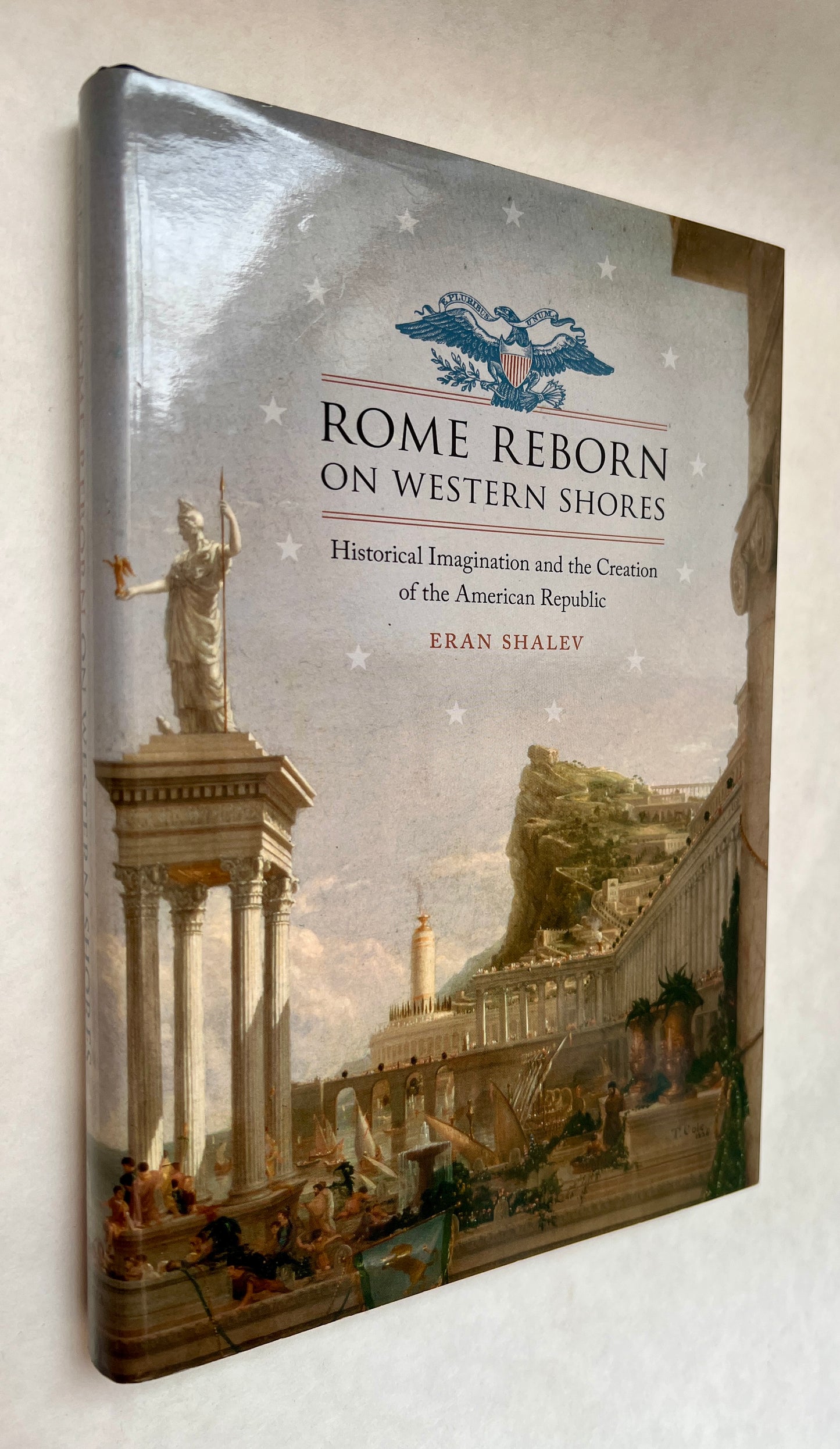 Rome Reborn on Western Shores: Historical Imagination and the Creation of the American Republic