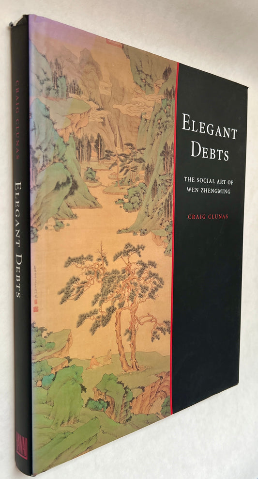 Elegant Debts: the Social Art of Wen Zhengming, 1470-1559