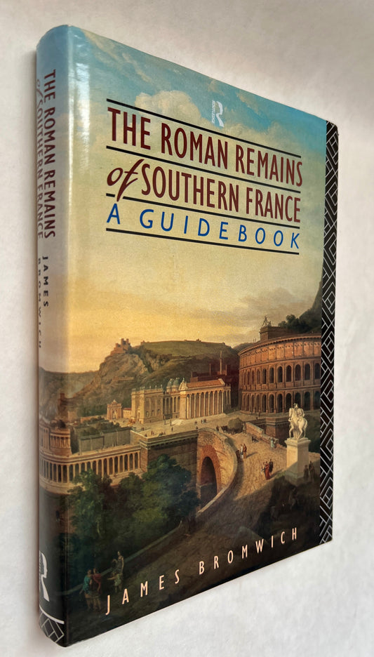 The Roman Remains of Southern France: A Guidebook