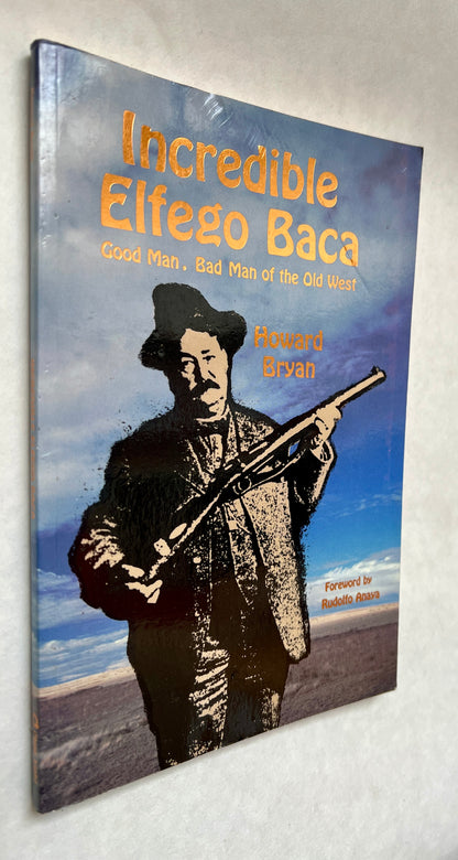 Incredible Elfego Baca: Good Man, Bad Man of the Old West