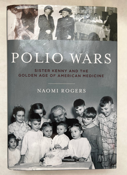 Polio Wars: Sister Elizabeth Kenny and the Golden Age of American Medicine