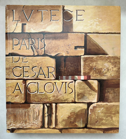 Lvtèce: Paris de César À Clovis: Musée Carnavalet et Musée National Des Thermes et de L'hôtel de Cluny, 3 Mai 1984-Printemps 1985