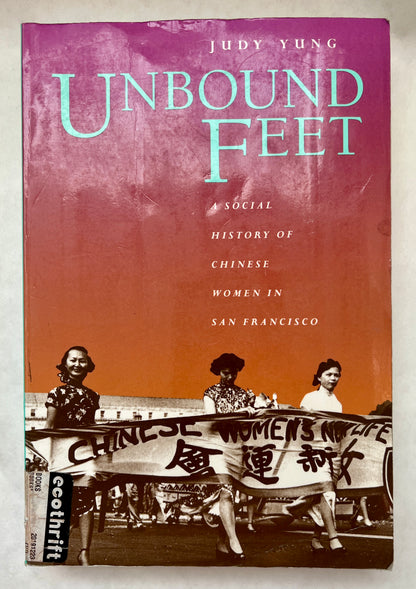 Unbound Feet: A Social History of Chinese Women in San Francisco [Signed]