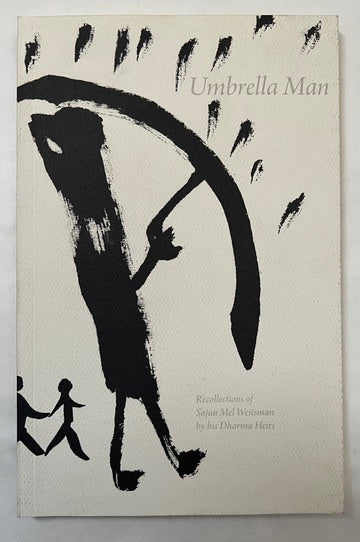 Umbrella Man; Recollections of Sojun Mel Weitsman by His Dharma Heirs