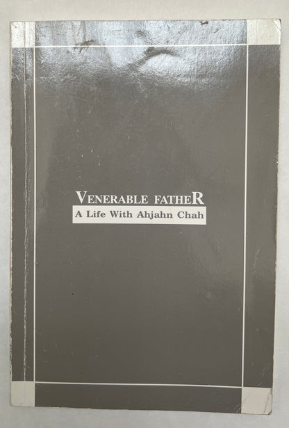 Venerable Father: A Life with Ahjahn Chah