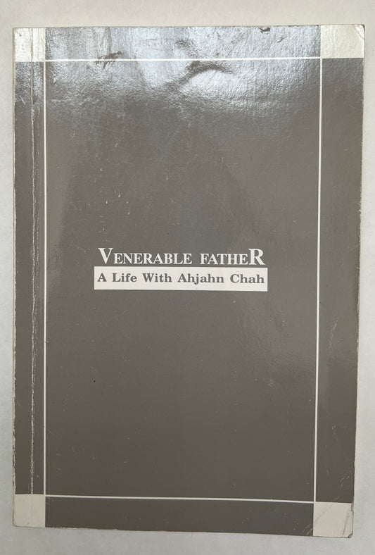 Venerable Father: A Life with Ahjahn Chah