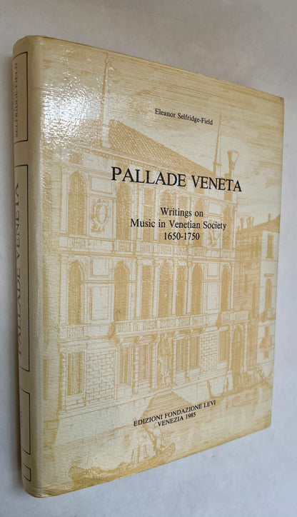 Pallade Veneta: Writings on Music in Venetian Society, 1650-1750 [Inscribed by Author]