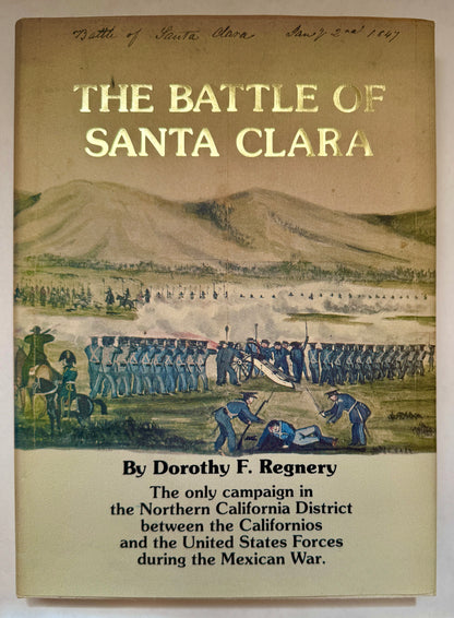 The Battle of Santa Clara, January 2, 1847: The Only Campaign in the Northern District Between the Californios and the United States Forces During the Mexican War