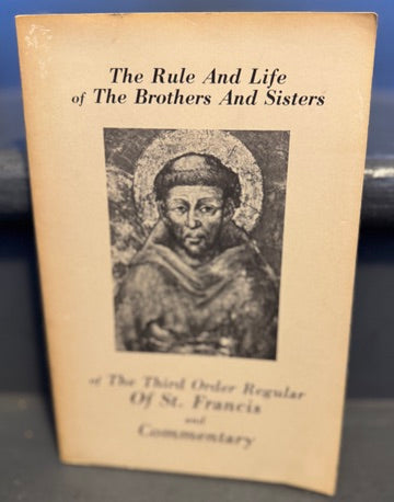 Rule and Life of the Brothers and Sisters of the Third Order Regular of St. Francis