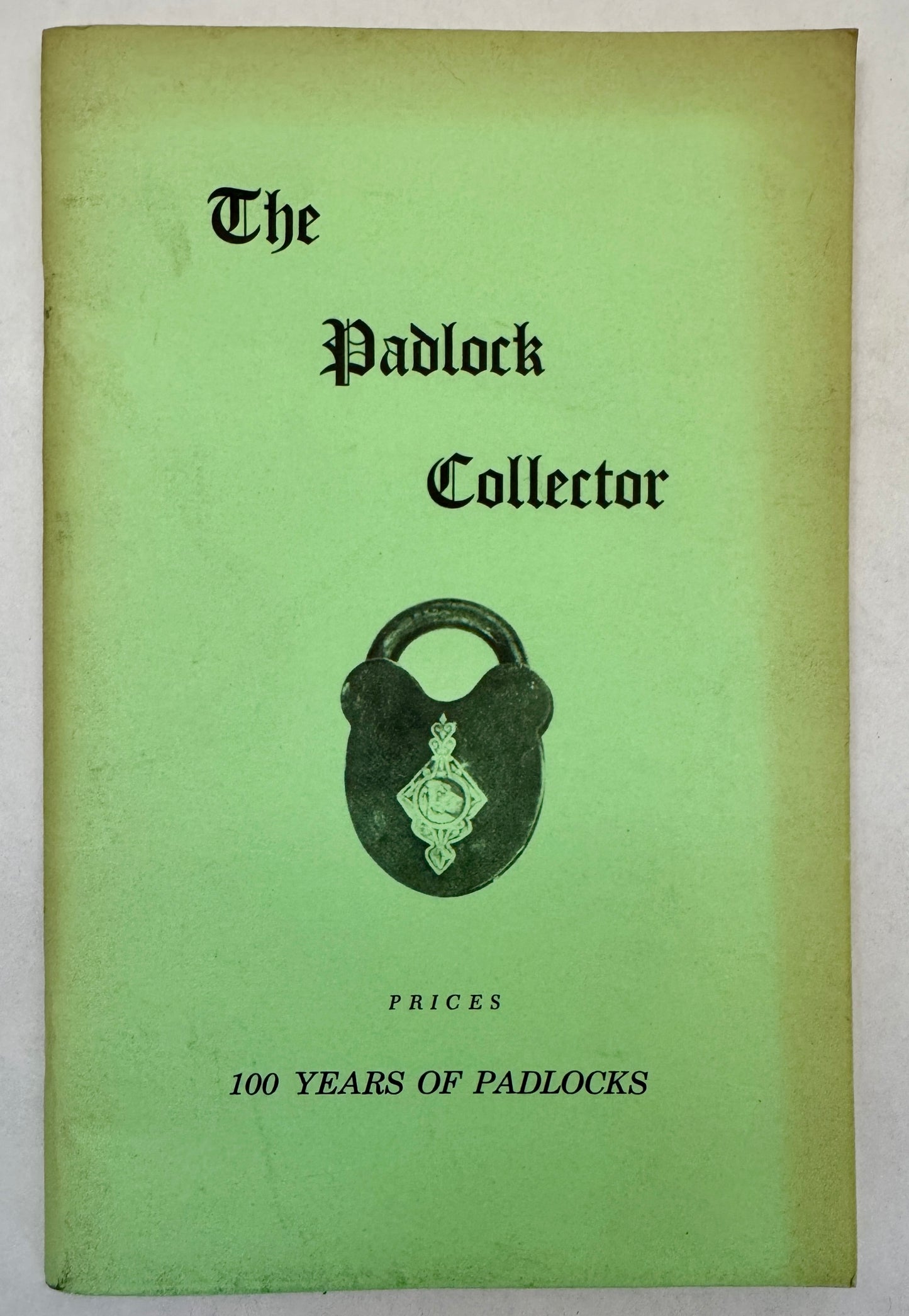 The Padlock Collector; Illustrations and Prices of 350 Padlocks of the Past 100 Years