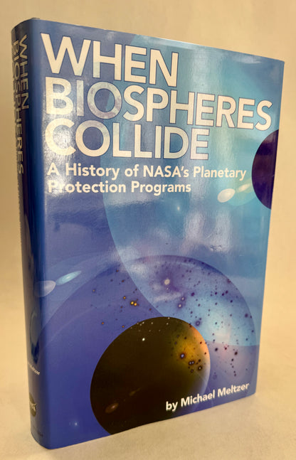 When Biospheres Collide: A History of Nasa's Planetary Protection Programs