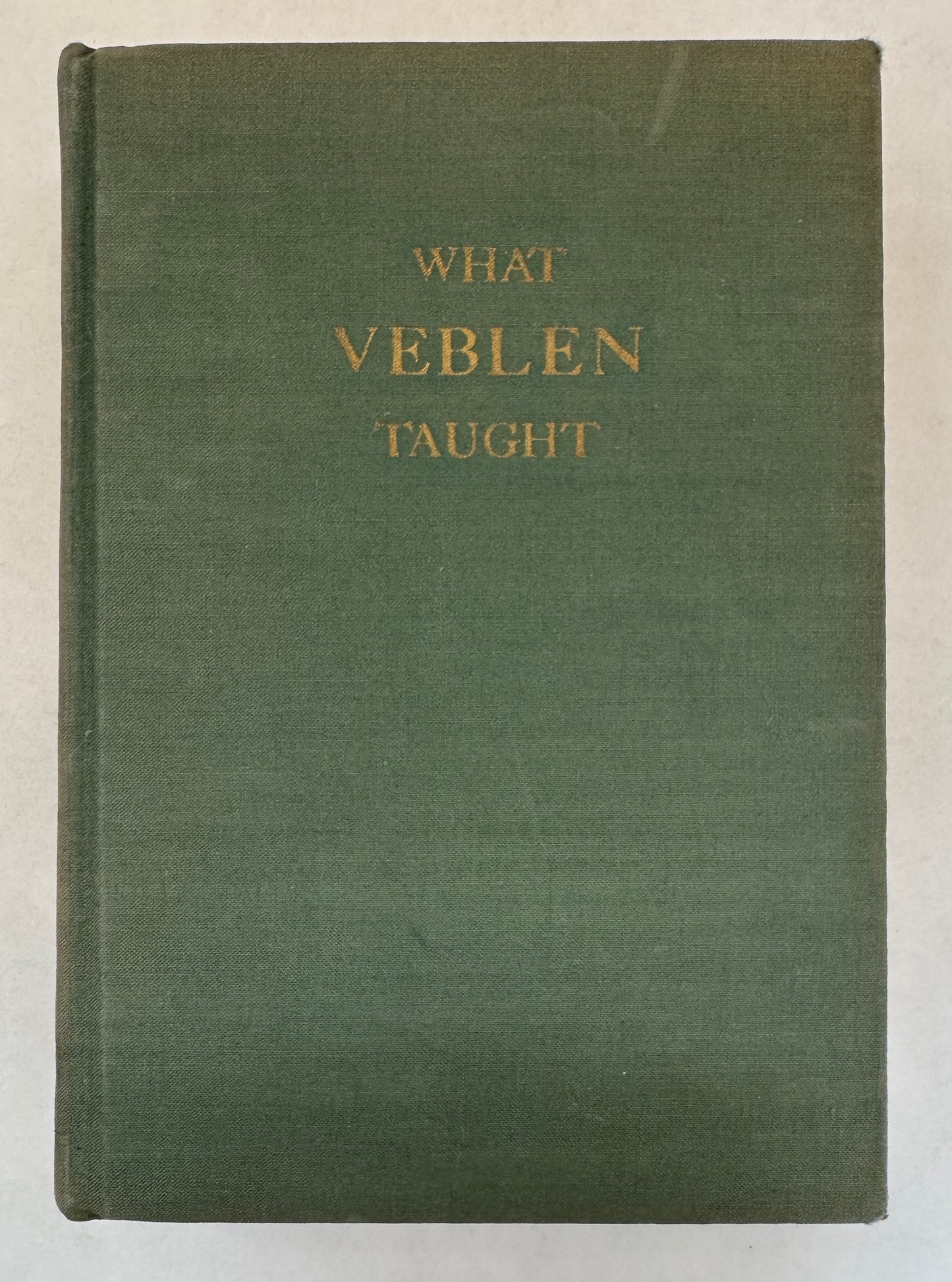 What Veblen Taught: Selected Writings of Thorstein Veblen
