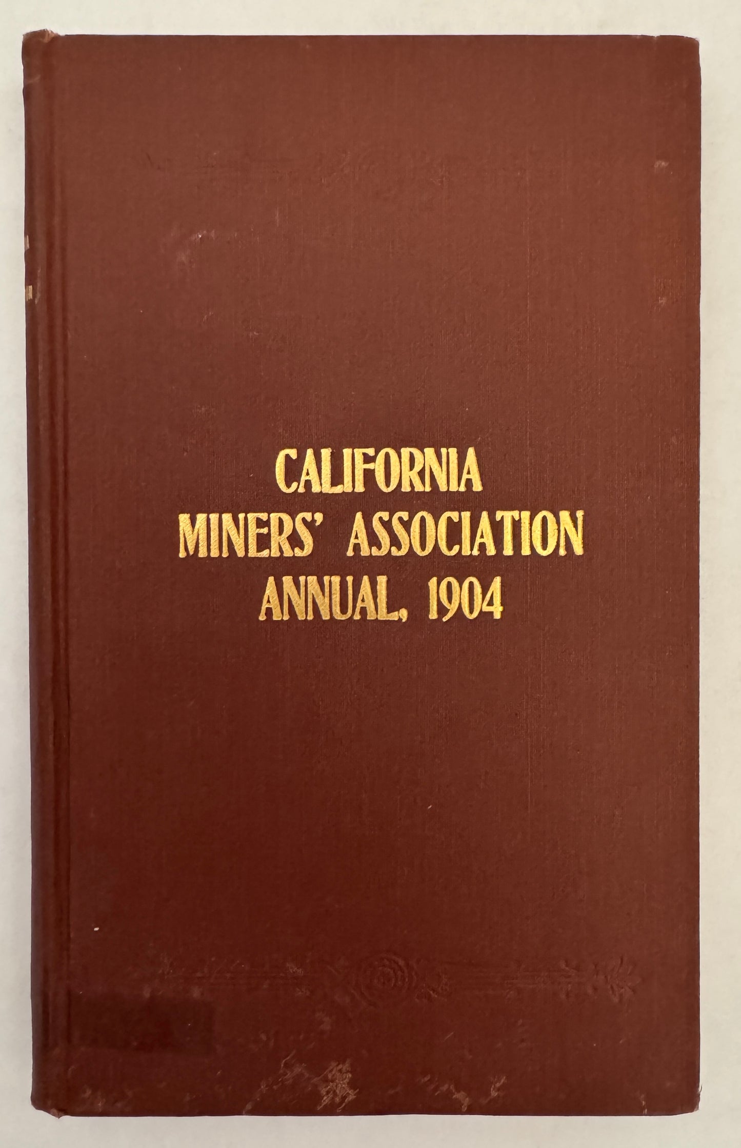 Proceedings of the Thirteenth Annual Convention of the California Miner's Association, Held At St. Francis Hotel, San Francisco, December 5, 6, 7 and 8, 1904
