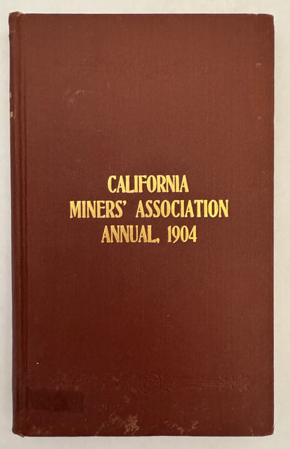 Proceedings of the Thirteenth Annual Convention of the California Miner's Association, Held At St. Francis Hotel, San Francisco, December 5, 6, 7 and 8, 1904