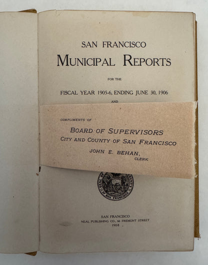 San Francisco Municipal Reports for the Fiscal Year 1905-6 and 1906-7, Ending June 30, 1907